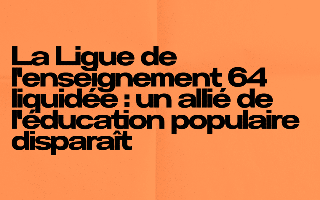 La Ligue de l&rsquo;enseignement 64 liquidée : un allié de l&rsquo;éducation populaire disparaît